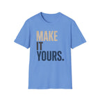 Make It Yours T-Shirt