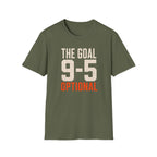The Goal 9-5 Optional T-Shirt