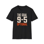 The Goal 9-5 Optional T-Shirt