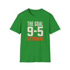 The Goal 9-5 Optional T-Shirt