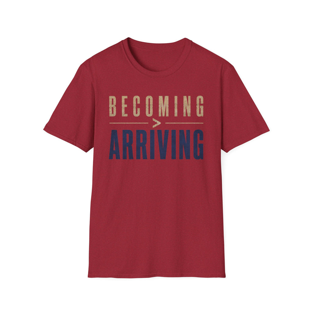 Becoming Greater Than Arriving T-Shirt