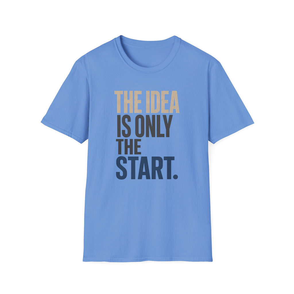The Idea Is Only The Start T-Shirt