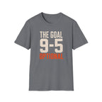 The Goal 9-5 Optional T-Shirt