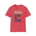 The Idea Is Only The Start T-Shirt