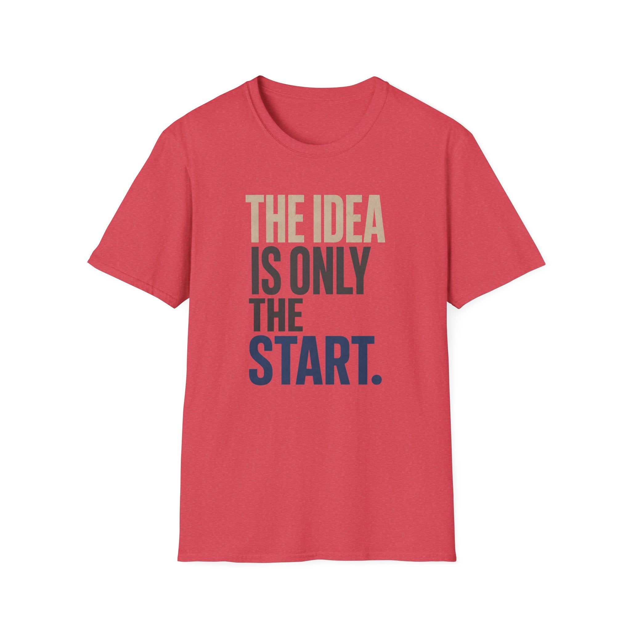 The Idea Is Only The Start T-Shirt