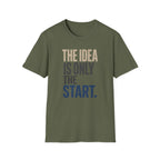 The Idea Is Only The Start T-Shirt