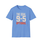 The Goal 9-5 Optional T-Shirt
