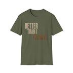Better Than I found It T-shirt