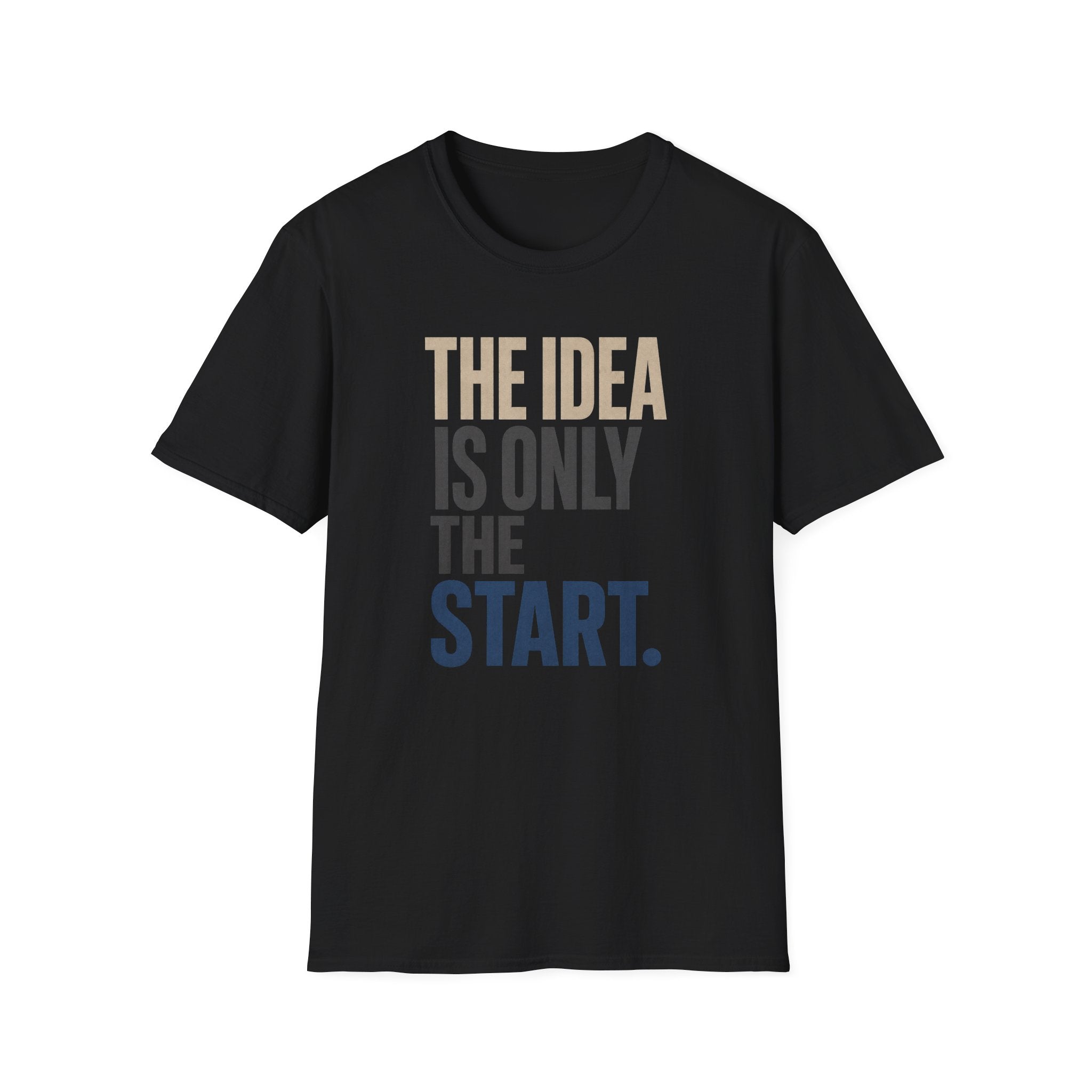 The Idea Is Only The Start T-Shirt