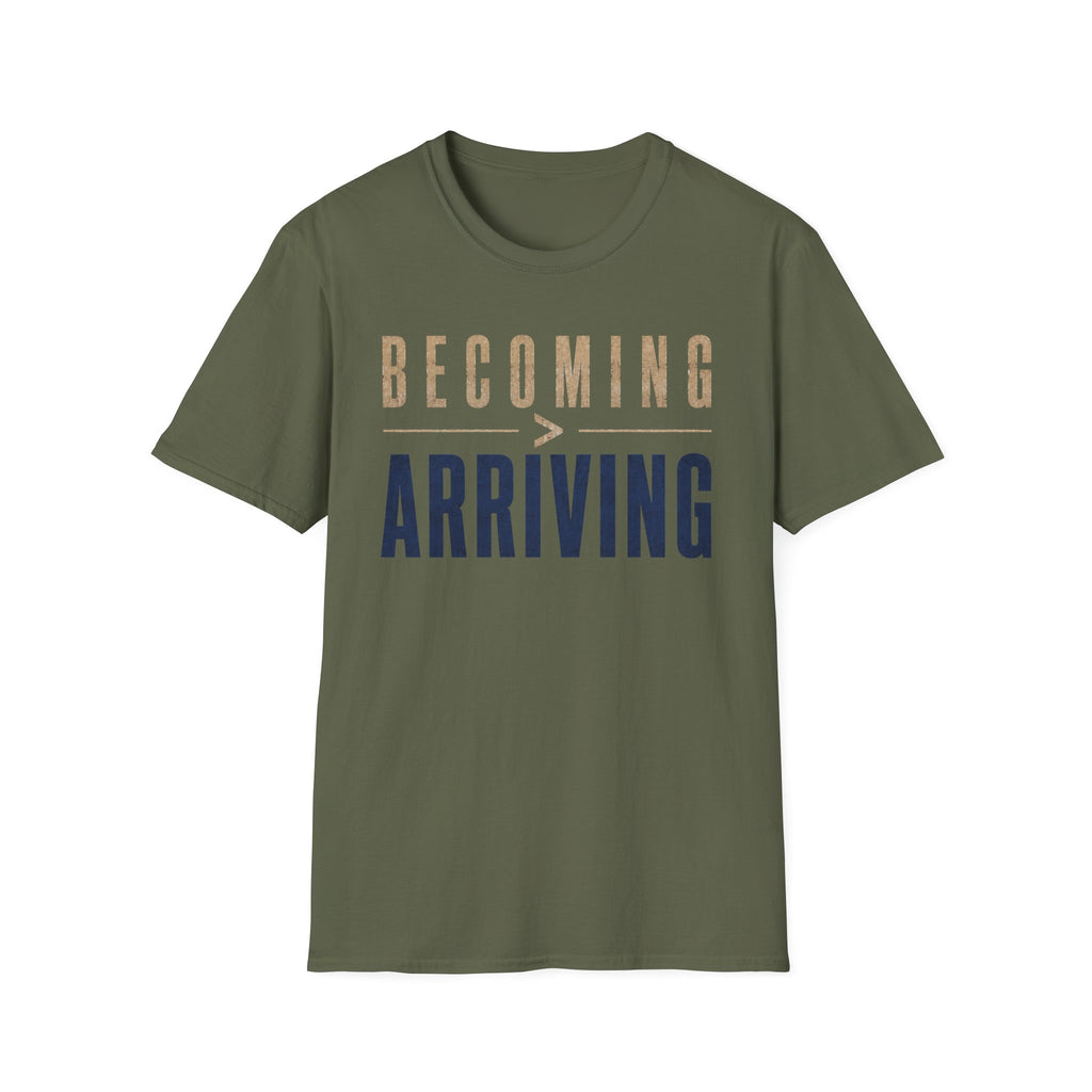 Becoming Greater Than Arriving T-Shirt