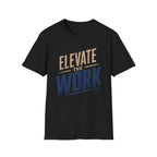 Elevate The Work T-Shirt