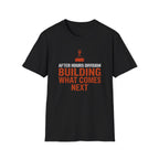 After Hours Building What Comes Next  T-shirt