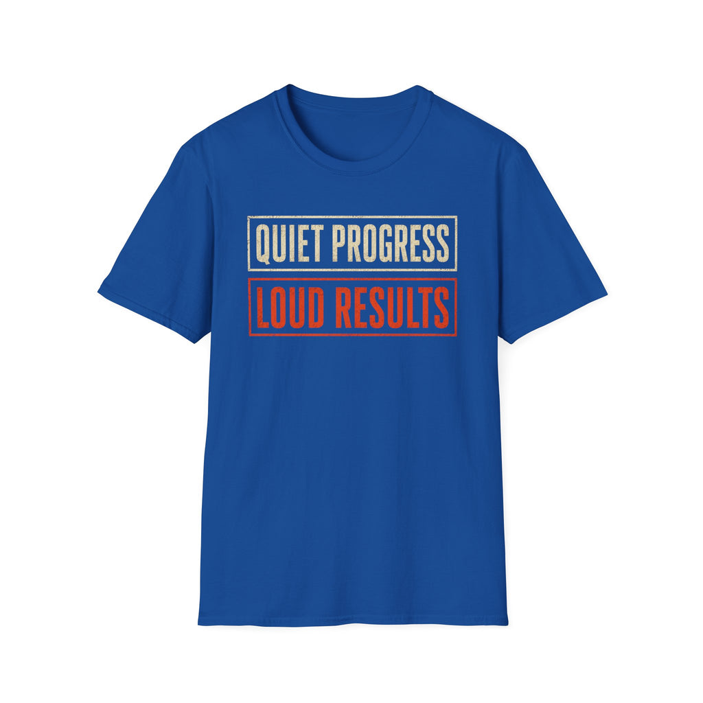 Quiet Progress Loud Results T-Shirt