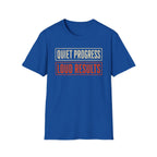 Quiet Progress Loud Results T-Shirt