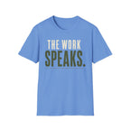 The Work Speaks T-Shirt