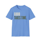 Good Takes Time T-Shirt