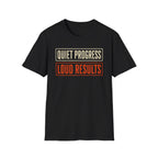 Quiet Progress Loud Results T-Shirt