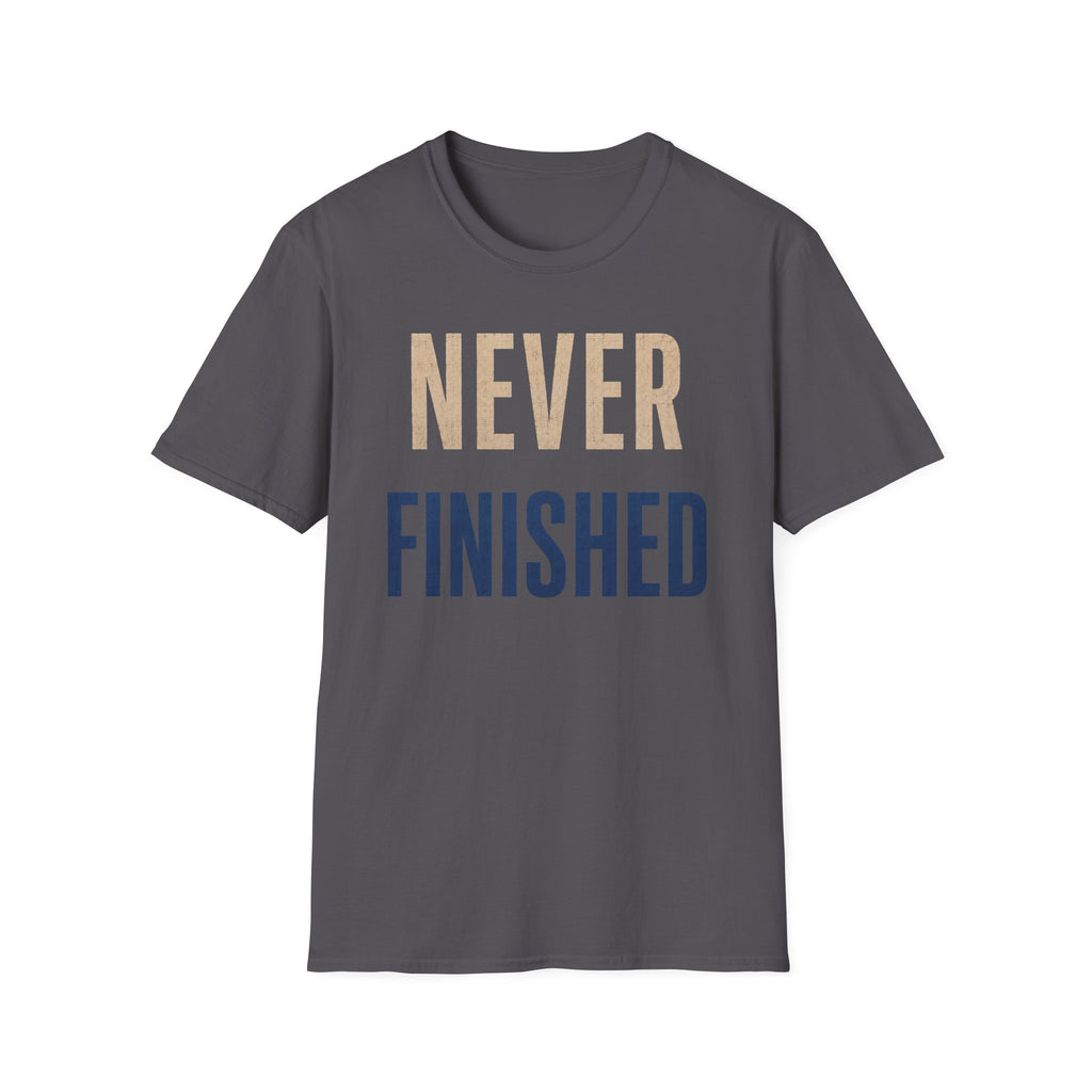Never Finished T-Shirt