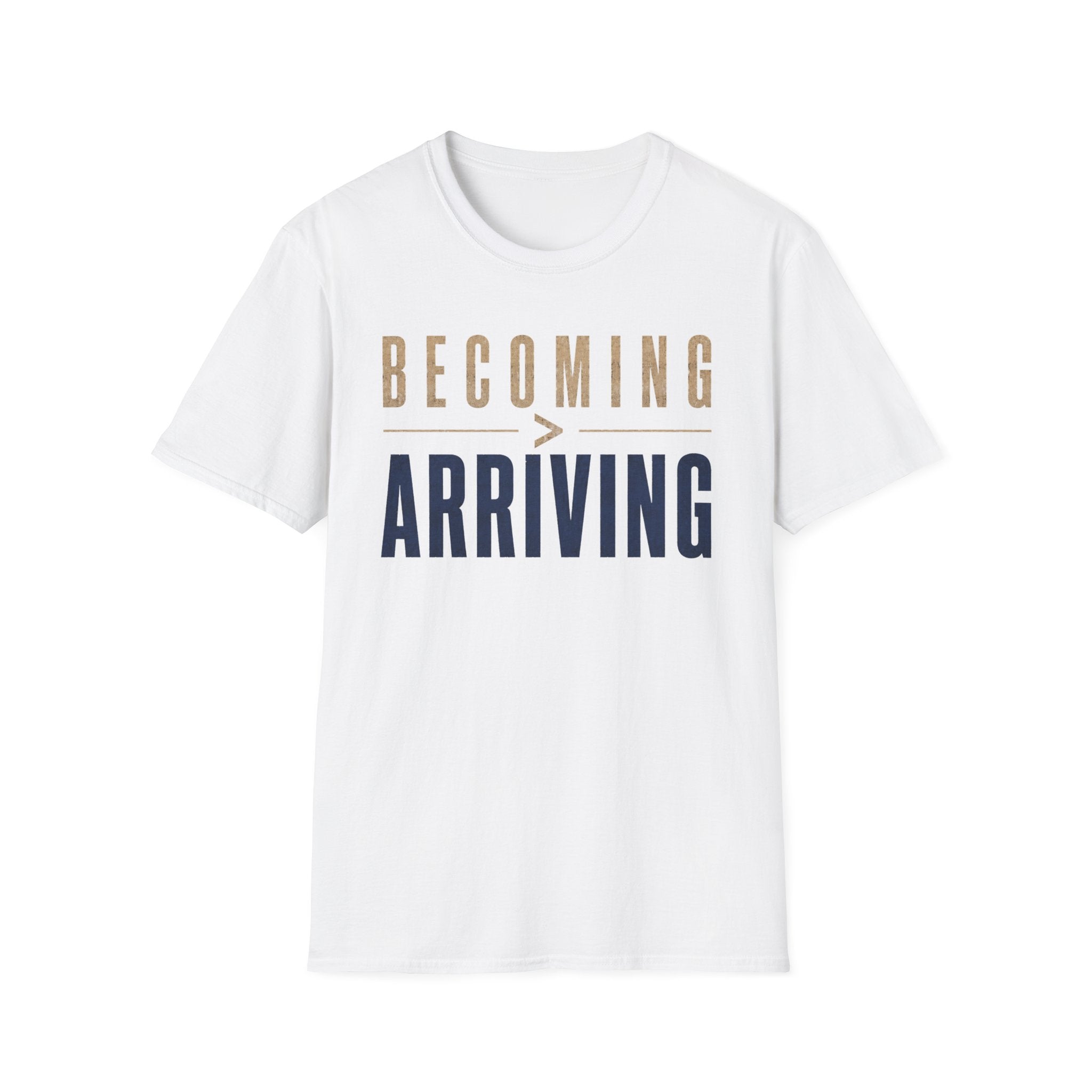 Becoming Greater Than Arriving T-Shirt