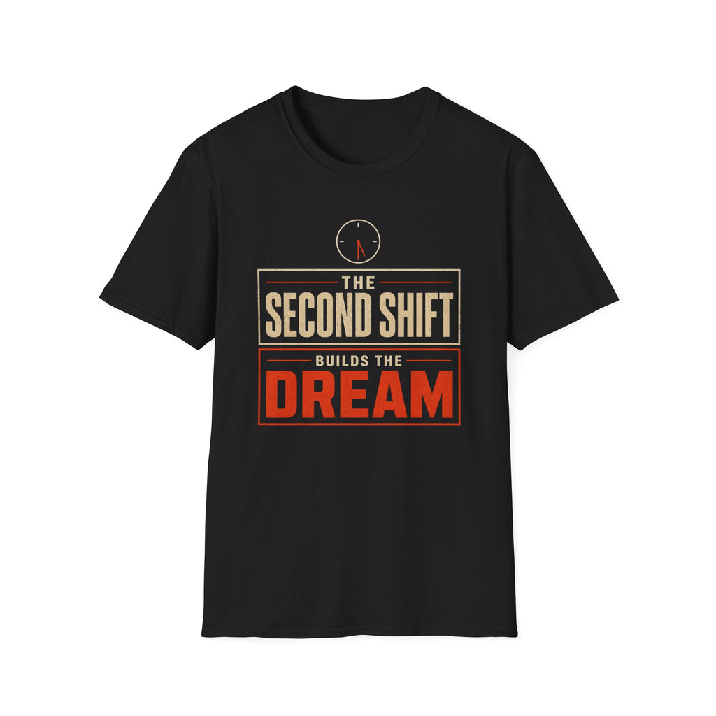The Second Shift Builds The Dream T-Shirt