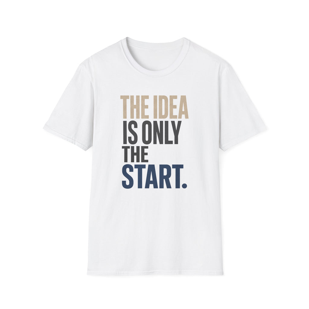 The Idea Is Only The Start T-Shirt