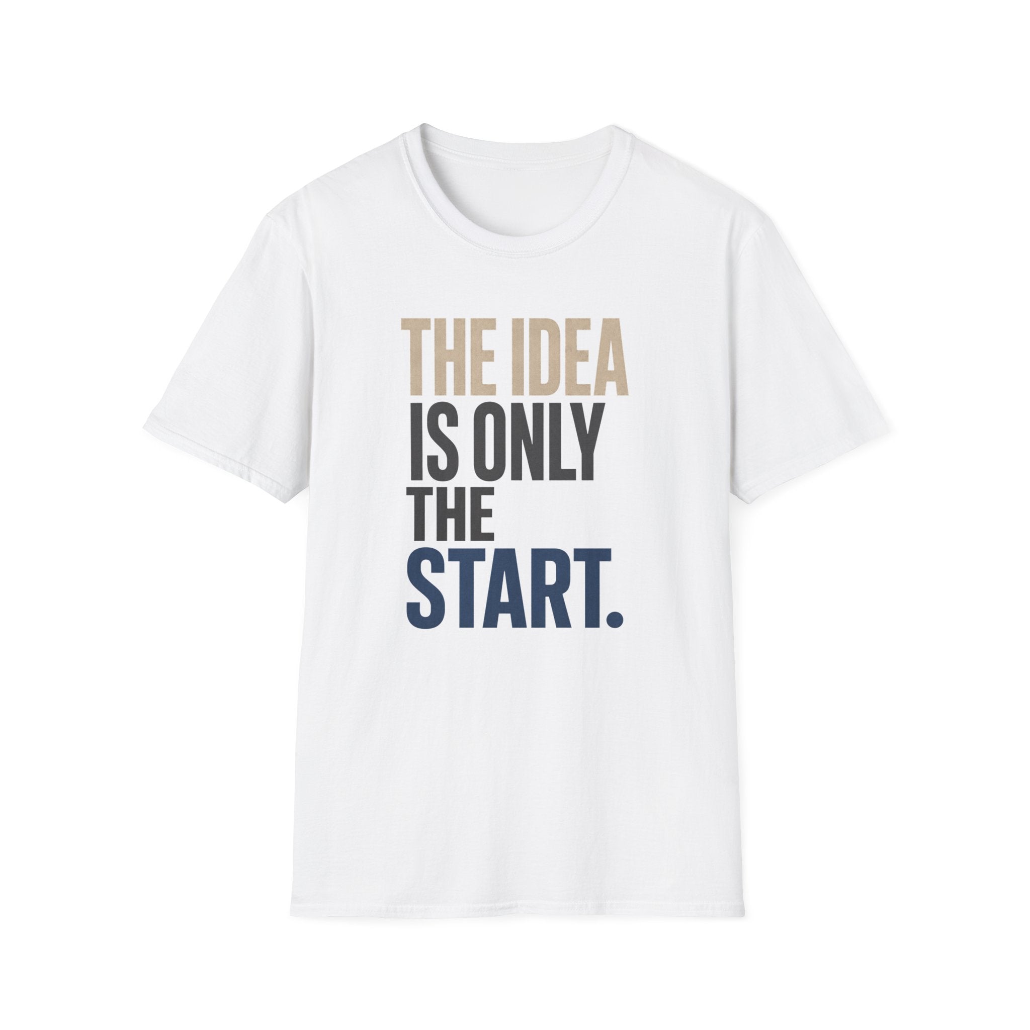 The Idea Is Only The Start T-Shirt