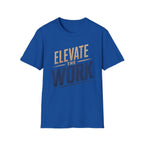 Elevate The Work T-Shirt