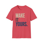 Make It Yours T-Shirt