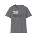 Good Takes Time T-Shirt