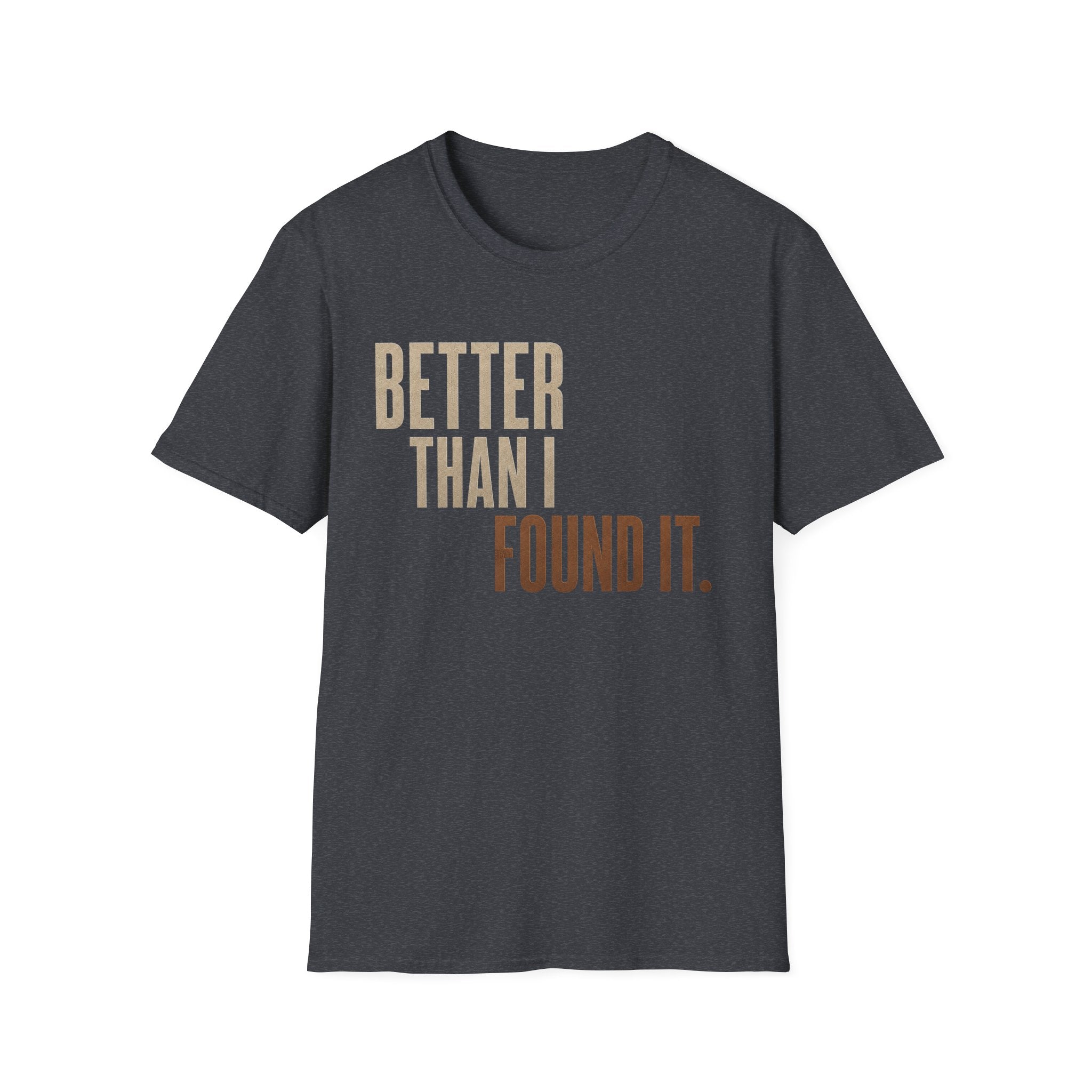 Better Than I found It T-shirt
