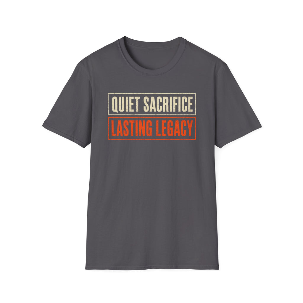 Quiet Sacrifice Lasting Legacy T-Shirt