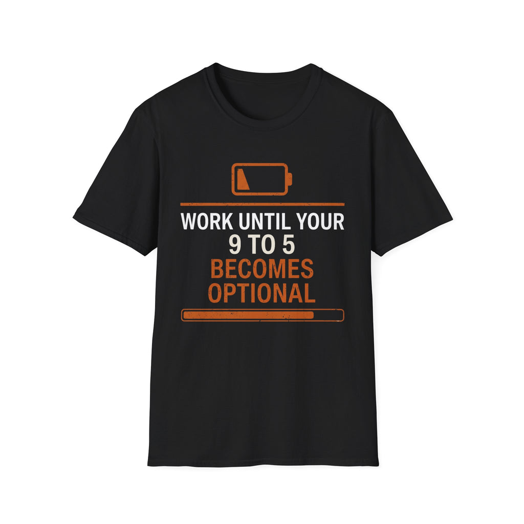 Work Until Your 9-5 Becomes Optional T-Shirt