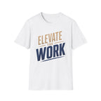 Elevate The Work T-Shirt