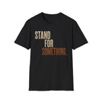 Stand For Something T-Shirt